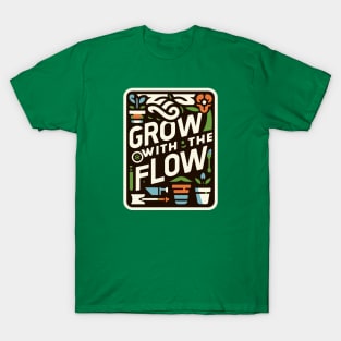 Grow with the Flow T-Shirt: Cultivate Joy with Home Gardening T-Shirt